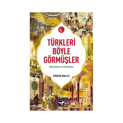 Türkleri Böyle Görmüşler - Batılıların Gözünden Engin Balcı