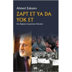 Zapt Et ya da Yok Et - Son Başkanın Çeçenistan Hatıraları Ahmed Zakayev