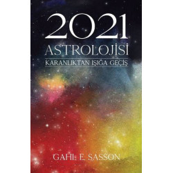2021 Astrolojisi - Karanlıktan Işığa Geçiş Gahl E. Sasson