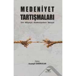 Medeniyet Tartışmaları - Türk Milliyetçisi Akademisyenlerin Bakışıyla  Kolektif
