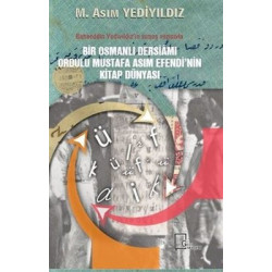 Bir Osmanlı Dersiamı Ordulu Mustafa Asım Efendinin Kitap Dünyası M. Asım Yediyıldız