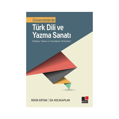 Üniversitelerde Türk Dili Ve Yazma Sanatı - Anlama Yazma Ve Yorumlama Yöntemleri Rekin Ertem