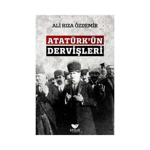 Atatürkün Dervişleri Ali Rıza Özdemir