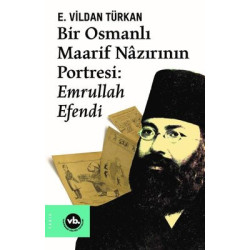 Bir Osmanlı Maarif Nazırının Portresi Emrullah Efendi E. Vildan Türkan