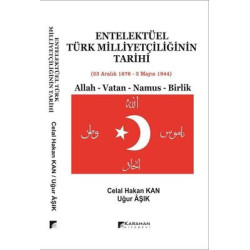Entelektüel Türk Milliyetçiliğinin Tarihi: Allah - Vatan - Namus - Birlik Celal Hakan Kan