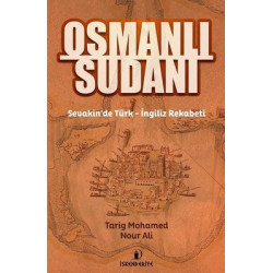 Osmanlı Sudanı-Sevakin'de Türk - İngiliz Rekabeti Tarig Mohamed Nour Ali