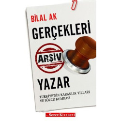 Gerçekleri Arşiv Yazar - Türkiyenin Karanlık Yılları ve Sözcü Kumpası Bilal Ak