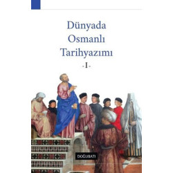 Dünyada Osmanlı Tarih Yazımı - 1  Kolektif