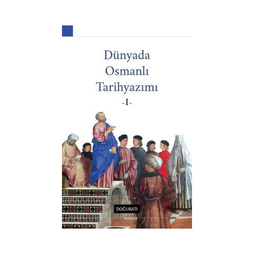 Dünyada Osmanlı Tarih Yazımı - 1  Kolektif