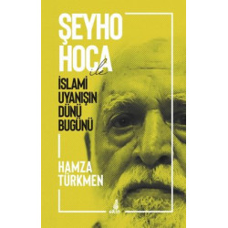 Şeyho Hoca ile İslami Uyanışın Dünü Bugünü Hamza Türkmen