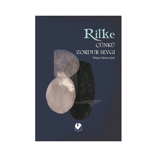 Çünkü Zordur Sevgi Rainer Maria Rilke