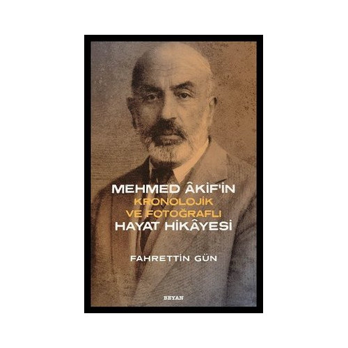 Mehmed Akif'in Kronolojik ve Fotoğraflı Hayat Hikayesi Fahrettin Gün