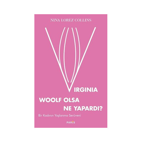 Virginia Woolf Olsa Ne Yapardı? - Bir Kadının Yaşlanma Serüveni Nina Lorez Colins