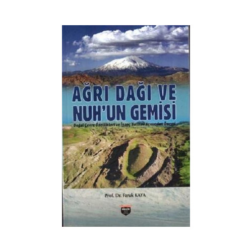 Ağrı Dağı ve Nuh'un Gemisi - Doğal Çevre Özellikleri ve İnanç Turizmi Açısından Önemi Ömer Faruk Kaya