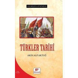 Türkler Tarihi - Geçmişten Günümüze Akın Alp Aktuğ