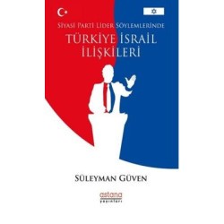 Siyasi Parti Lider Söylemlerinde Türkiye İsrail İlişkileri Süleyman Güven