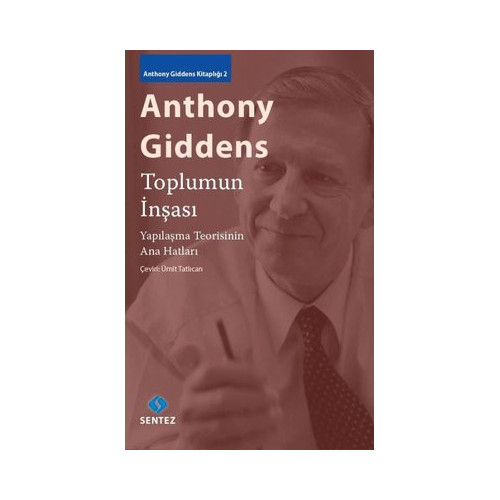 Toplumun İnşası - Yapılaşma Teorisinin Ana Hatları Anthony Giddens