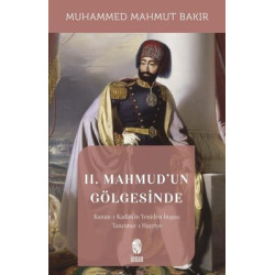 2.Mahmud'un Gölgesinde - Kanun-ı Kadim'in Yeniden İnşaası: Tanzimat-ı Hayriyye Muhammed Mahmut Bakır