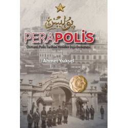 Perapolis - Osmanlı Polis Tarihini Yeniden İnşa Denemesi Ahmet Yüksel