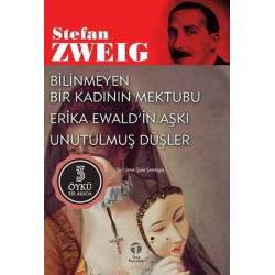 Bilinmeyen Bir Kadının Mektubu - Erika Ewald'in Aşkı - Unutulmuş Düşler - 3 Öykü Bir Arada Stefan Zweig