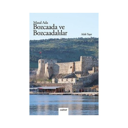 Bozcaada ve Bozcaadalılar - Masal Ada 2.Kitap Adalı Yaşar