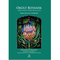 Okült Botanik - Sihirli Bitkiler Üzerine Bir İnceleme Theophrastur Paracelsus