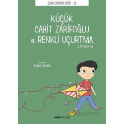 Küçük Cahit Zarifoğlu ve Renkli Uçurtma - Çocuk Edebiyatı Dizisi 22 A. Fatih Aktaş