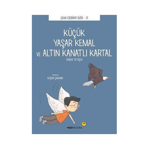 Küçük Yaşar Kemal ve Altın Kanatlı Kartal - Çocuk Edebiyatı Dizisi 21 Önder Yetişen
