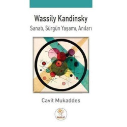 Wassily Kandinsky: Sanatı - Sürgün Yaşamı - Anıları Cavit Mukaddes