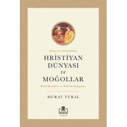 Hristiyan Dünyası ve Moğollar - Asya'ya Yolculuklar Murat Tural