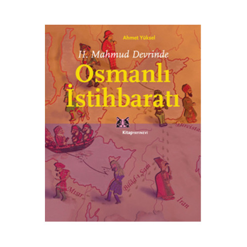 2. Mahmud Devrinde Osmanlı İstihbaratı Ahmet Yüksel