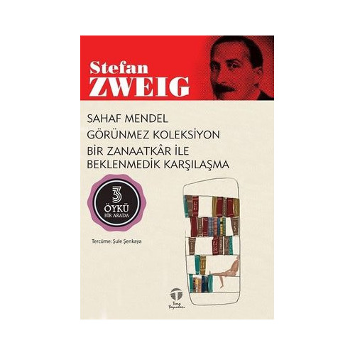 Sahaf Mendel - Görünmez Koleksiyon - Bir Zanaatkar ile Beklenmedik Karşılaşma - 3 Öykü Bir Arada Stefan Zweig