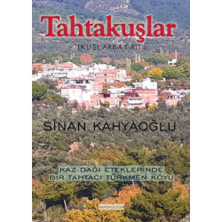 Tahtakuşlar - Kaz Dağı Eteklerinde Bir Tahtacı Türkmen Köyü Sinan Kahyaoğlu