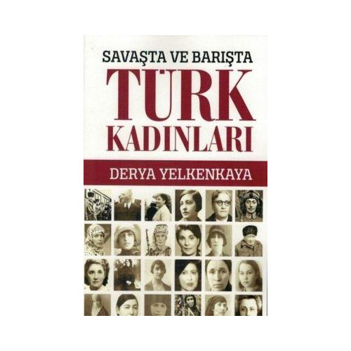 Savaşta ve Barışta Türk Kadınları Derya Yelkankaya