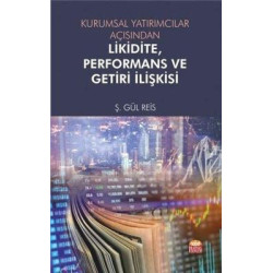 Kurumsal Yatırımcılar Açısından Likidite Performans ve Getiri İlişkisi Ş. Gül Reis