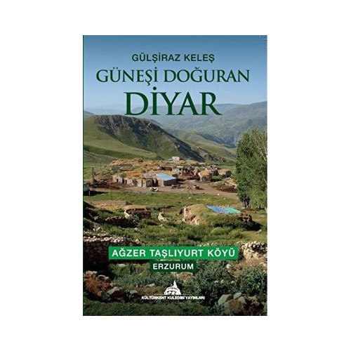 Güneşi Doğuran Diyar: Ağzer Taşlıyurt Köyü - Erzurum Gülşiraz Keleş