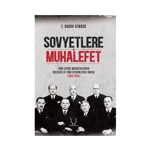 Sovyetlere Muhalefet: Türk Siyasi Muhacirlerinin Bolşevik ve Türk Devrimlerine Bakışı 1923 - 1934 E. Burak Atmaca