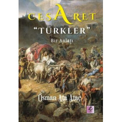 Cesaret Türkler-Bir Anlatı Osman Ata Ataç