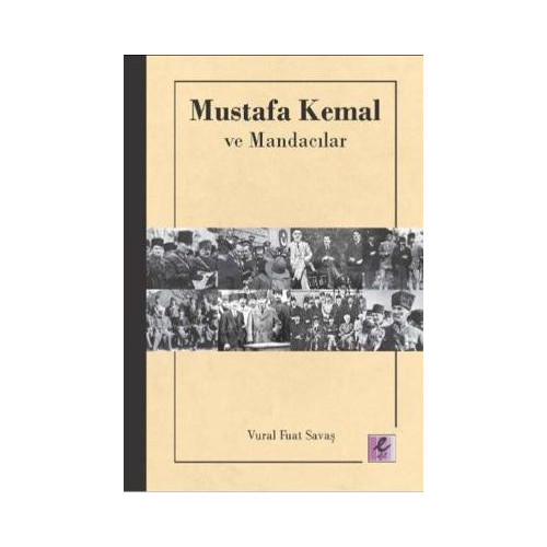 Mustafa Kemal ve Mandacılar Vural Fuat Savaş