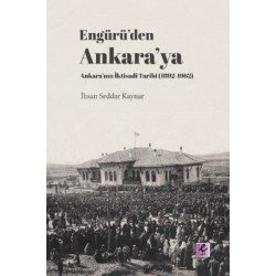Engürüden Ankaraya Ankaranın İktisadi Tarihi 1892-1962 İhsan Seddar Kaynar