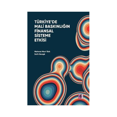 Türkiye'de Mali Baskınlığın Finansal Sisteme Etkisi Mehmet Mert Türk