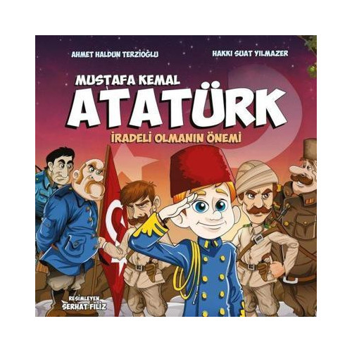 Mustafa Kemal Atatürk - İradeli Olmanın Önemi Ahmet Haldun Terzioğlu