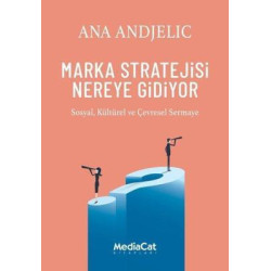 Marka Stratejisi Nereye Gidiyor - Sosyal Kültürel ve Çevresel Sermaye Ana Andjelic