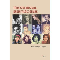 Türk Sinemasında Kadın Yıldız Olmak Yektanurşin Duyan