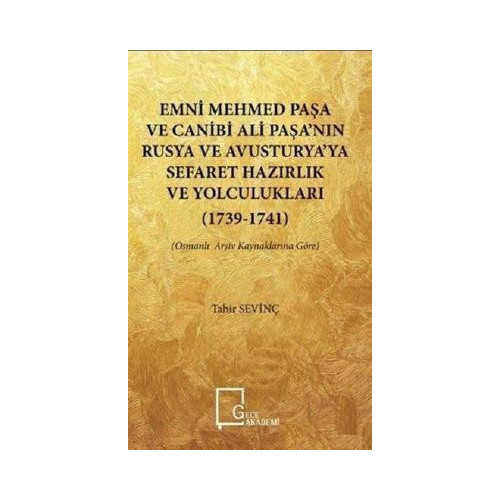 Emni Mehmed Paşa ve Canibi Ali Paşa'nın Rusya ve Avusturya'ya Sefaret Hazırlık ve Yolculukları 1739- Tahir Sevinç