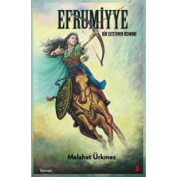 Efrumiyye - Bir Destanın Romanı Melahat Ürkmez