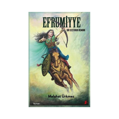 Efrumiyye - Bir Destanın Romanı Melahat Ürkmez