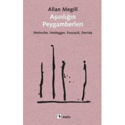 Aşırılığın Peygamberleri: Nietzsche - Heidegger - Foucault - Derrida Allan Megill