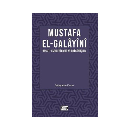 Mustafa El Galayani: Hayatı - Eserleri Edebi İlmi Görüşleri Süleyman Cesur