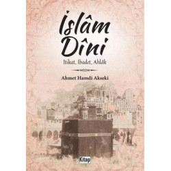 İslam Dini: İtikat İbadet Ahlak Ahmet Hamdi Akseki